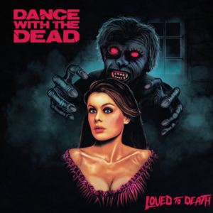 Dance With the Dead 'Loved to Death'